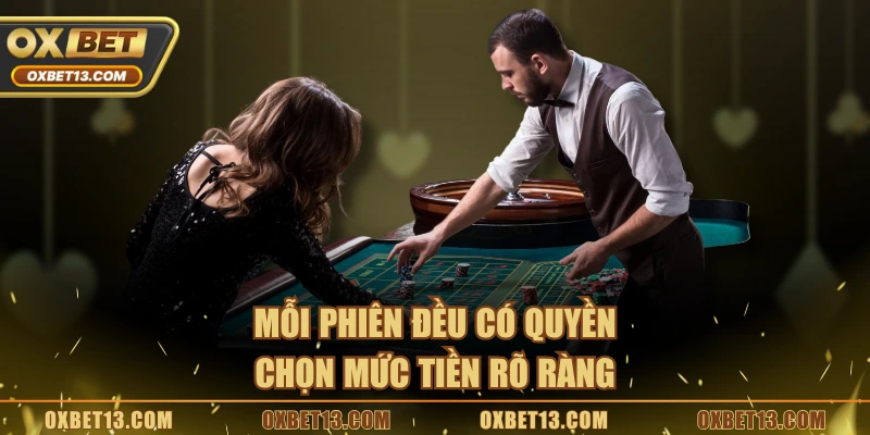 Mỗi phiên đều có quyền chọn mức tiền rõ ràng