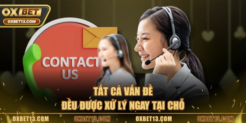 Tất cả vấn đề đều được xử lý ngay tại chỗ