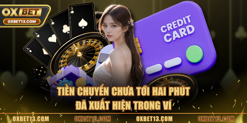 Tiền chuyển chưa tới hai phút đã xuất hiện trong ví