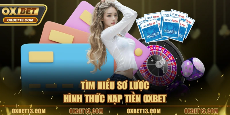 Tìm hiểu sơ lược hình thức nạp tiền OXBET